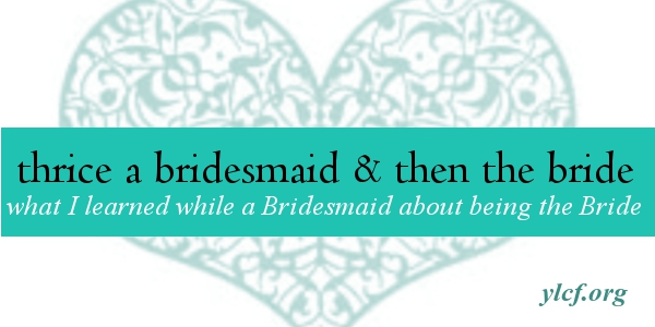 what I learned while a Bridesmaid about being a Bride - @cbrankshire on @YLCF