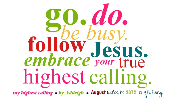 go. do. be busy. follow Jesus.