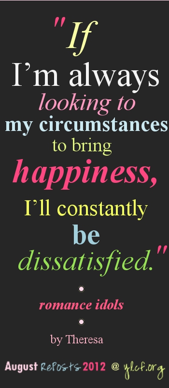 If I'm always looking to my circumstances to bring happiness...