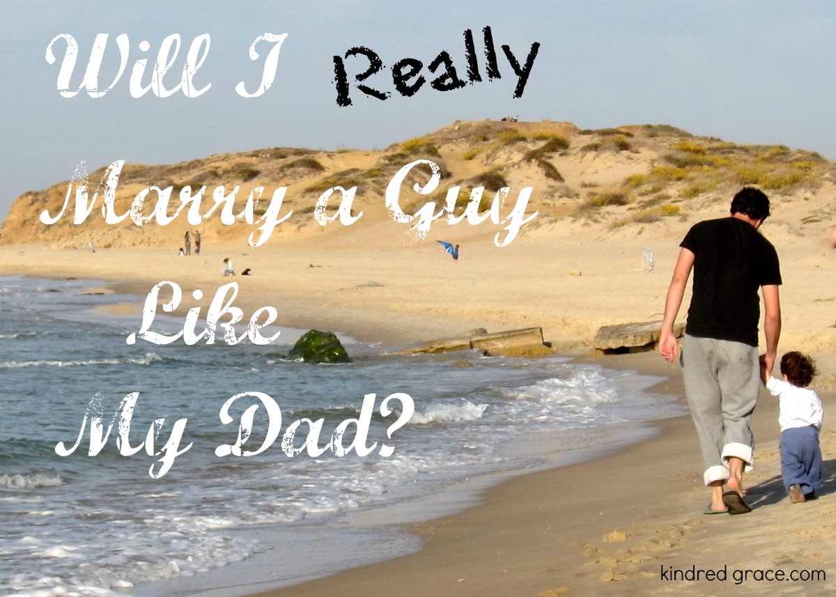 Will I Really Marry a Guy Like My Dad?