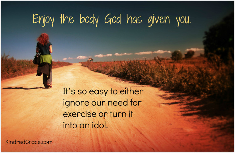 It's so easy to either ignore our need for exercise or turn it into an idol.