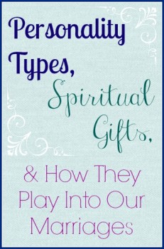 Personality Types, Spiritual Gifts, & How They Play Into Our Marriages