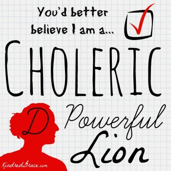 You'd better believe I am a Choleric.