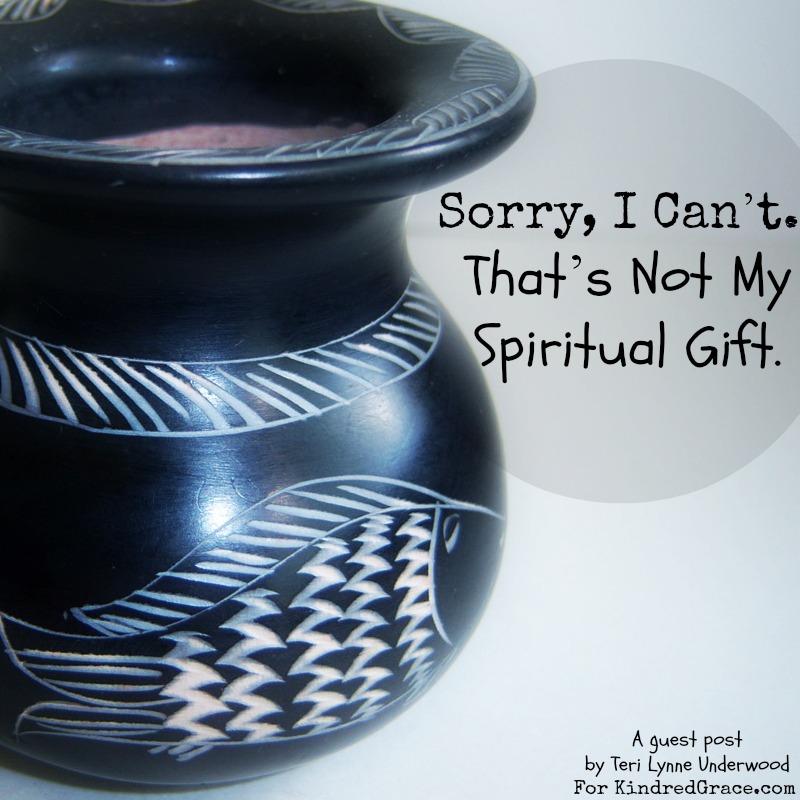 “Sorry, I Can’t. That’s Not My Spiritual Gift.”