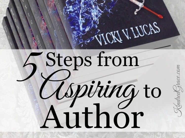 5 Steps from Aspiring to Author by @VickiVLucas on @KindredGrace #MarchOfBooks