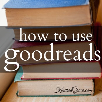 How to Use Goodreads - tips from @RachelleRea for the @KindredGrace #MarchOfBooks