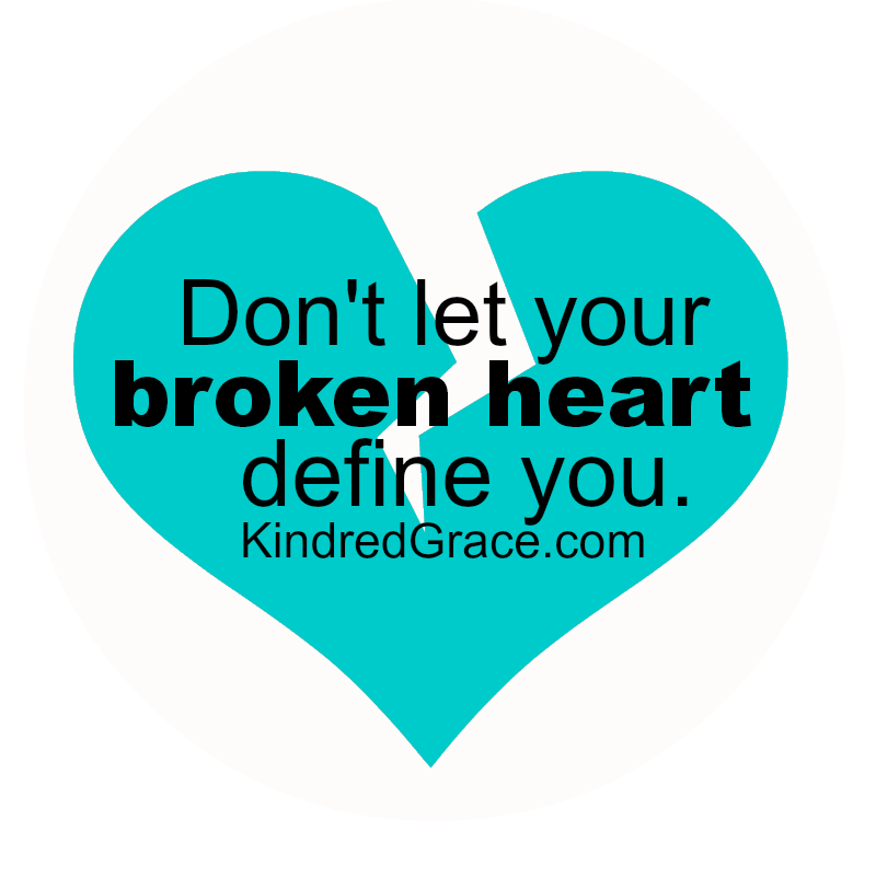 Don’t Let Your Broken Heart Define You