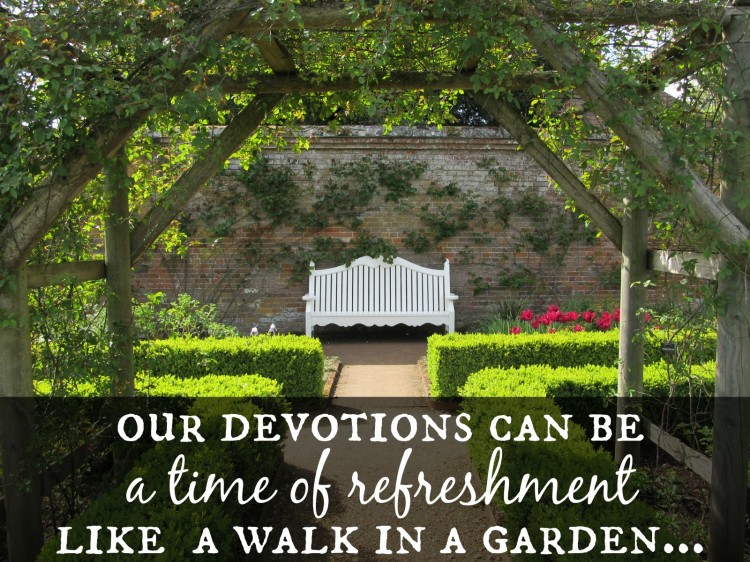 What if devotions are intended to be less of a chore and more of a gift...like a walk in a garden?