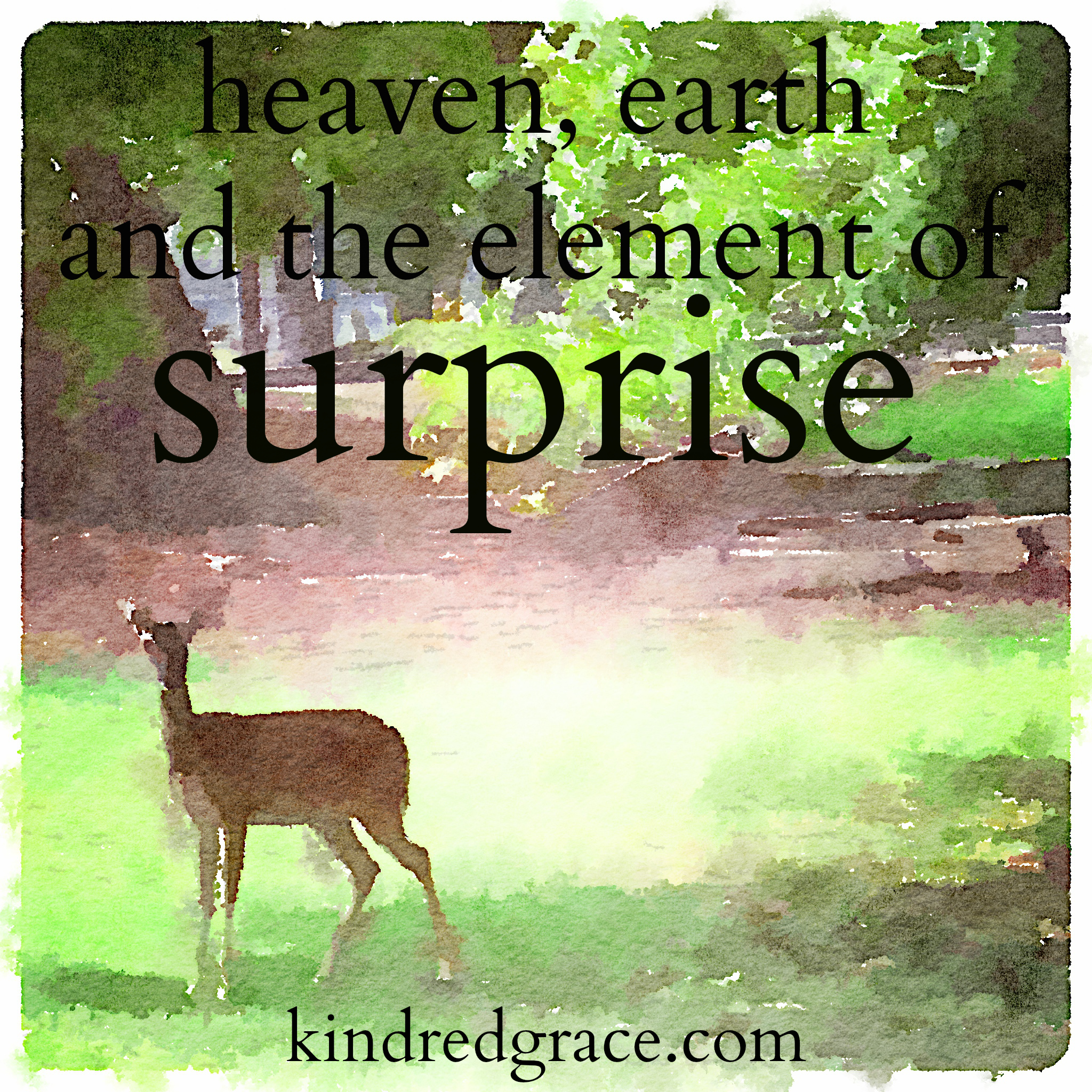 heaven, earth and the element of surprise