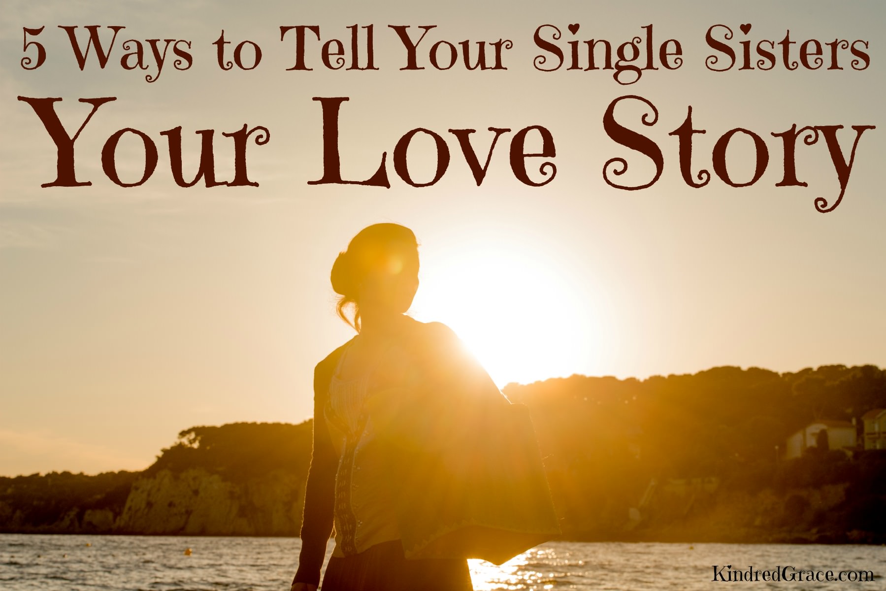 5 Ways to Tell Your Single Sisters Your Love Story