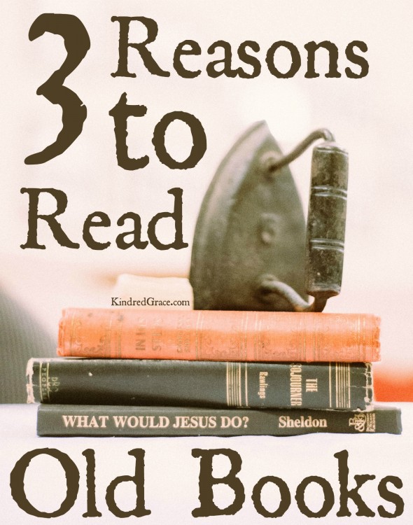 3 Reasons To Read Old Books - Kindred Grace