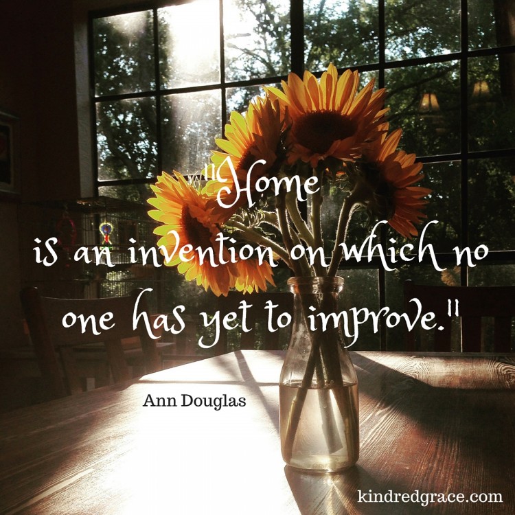 "home is an invention on which no on has yet to improve"