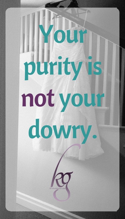 Your purity is not your dowry.