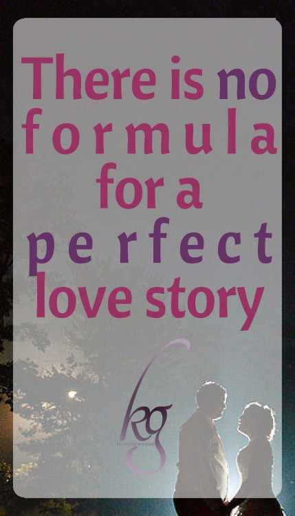 There is no formula for a perfect love story.