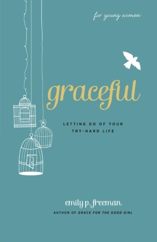 Graceful (For Young Women): Letting Go of Your Try-Hard Life