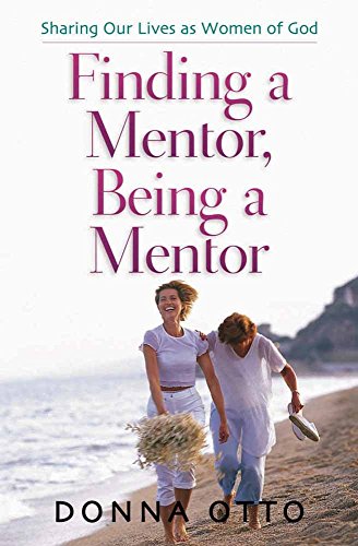 Finding a Mentor, Being a Mentor: Sharing Our Lives as Women of God