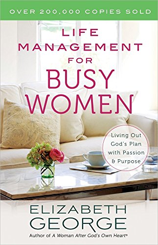 Life Management for Busy Women: Living Out God’s Plan with Passion and Purpose