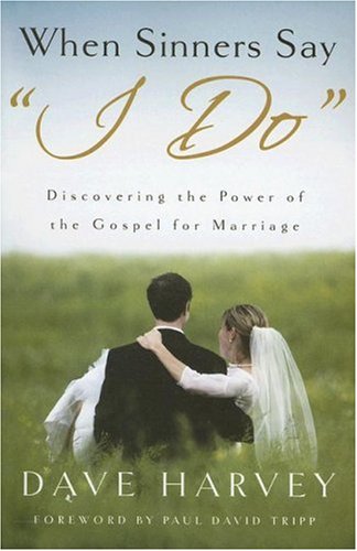 When Sinners Say “I Do”: Discovering the Power of the Gospel for Marriage
