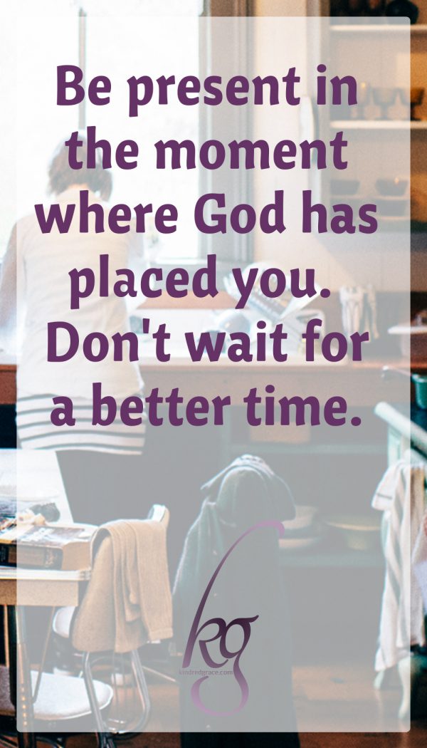 Be present in the moment where God has placed you. Don't wait for a better time. The reaping begins as mindfulness, choosing to see our daily routines with eyes of faith.