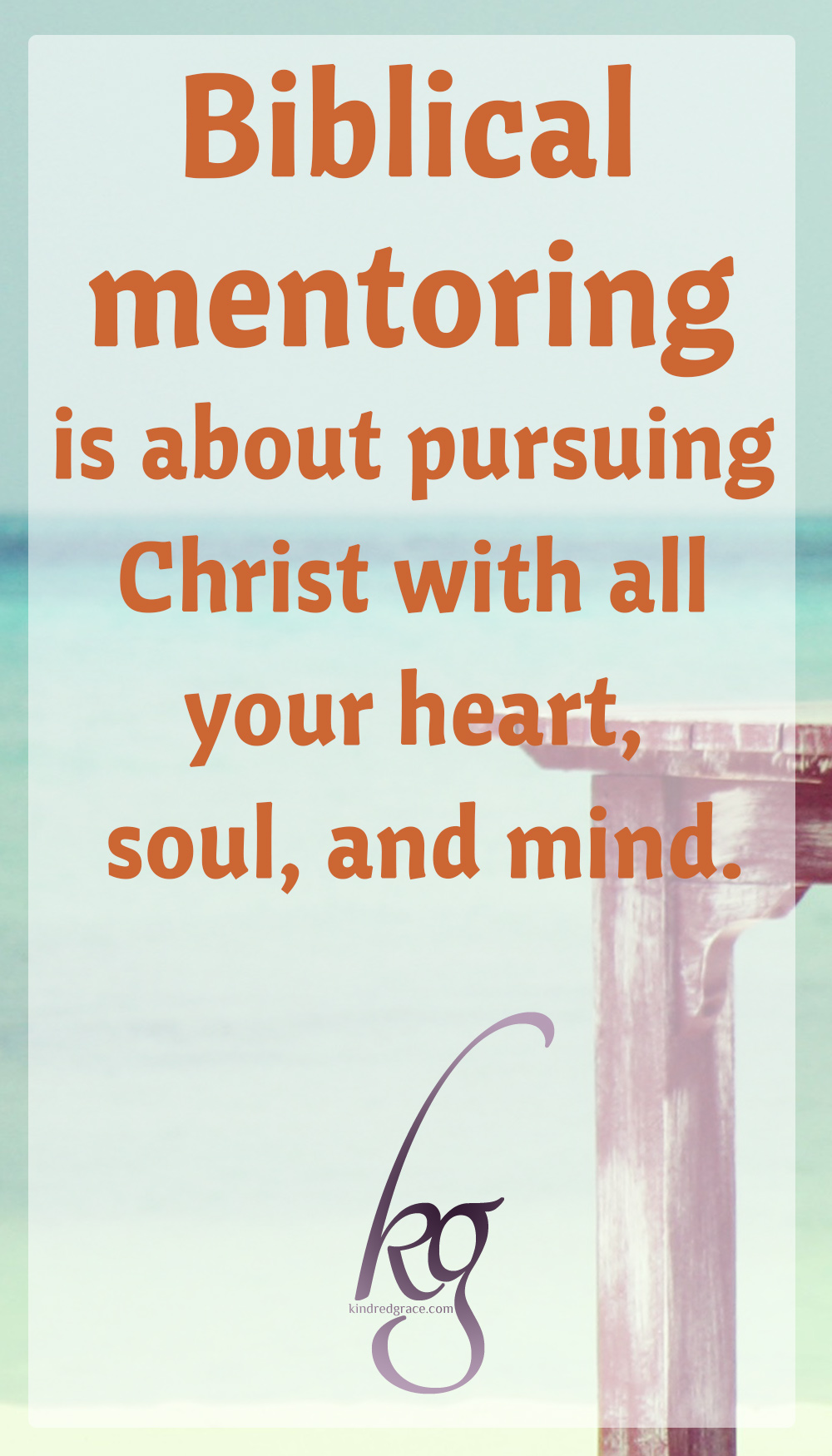 Biblical mentoring is about first pursuing Christ with all your heart, soul, and mind. Secondly, it’s about reaching out to your neighbor -- that next generation girl that crosses your path -- and seeking to build a relationship rooted in Christ’s love as you would with any sister in Christ. via @KindredGrace