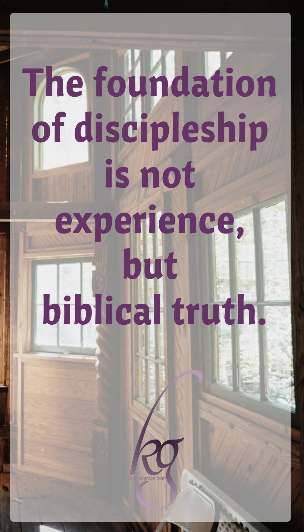 We err when we try to use our experiences as the foundation of our mentoring. The foundation of discipleship and mentoring is not experience, but biblical truth.