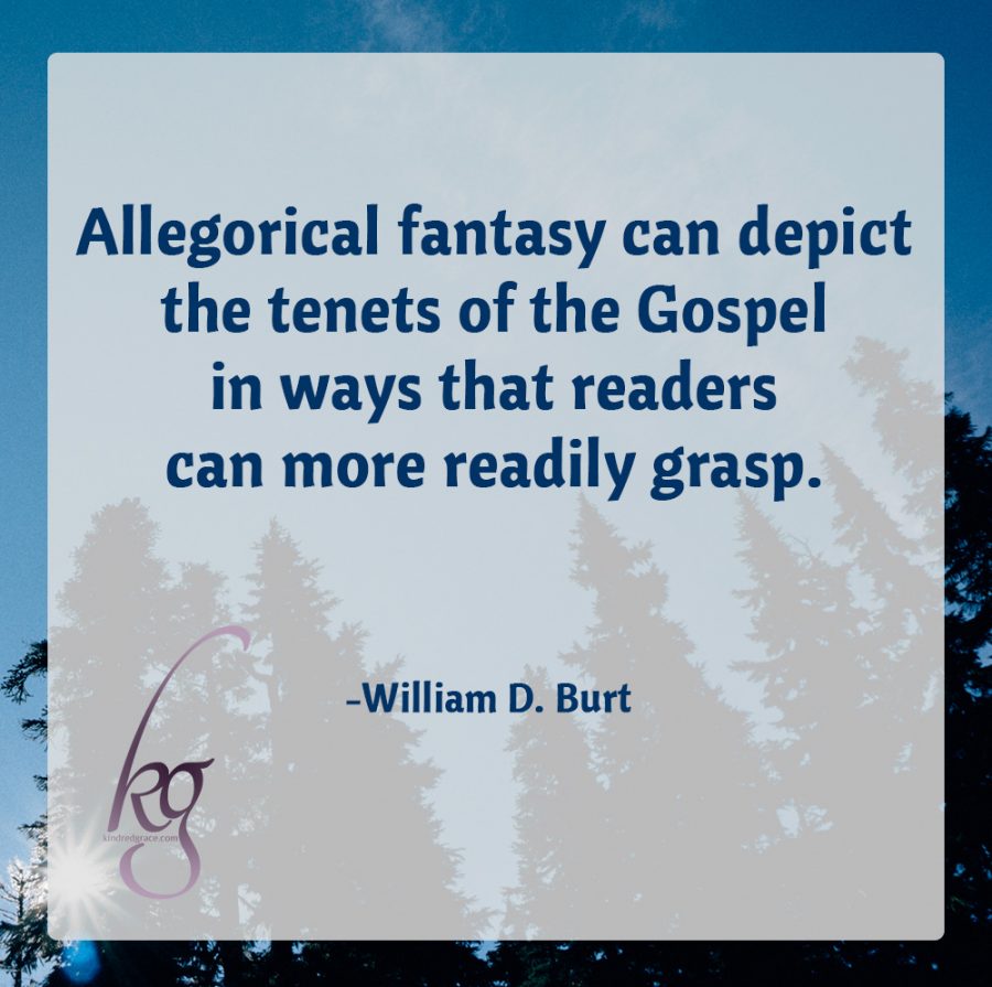 "Allegorical fantasy can depict the tenets of the Gospel in ways that readers can more readily grasp. As Paul states in I Corinthians 9:20, it's important to adapt the Gospel presentation to the cultural perspective of the audience."

(William D. Burt)