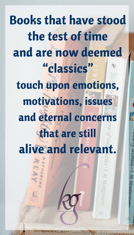 Books that have stood the test of time and are now deemed “classics” touch upon emotions, motivations, issues and eternal concerns that are still alive and relevant.