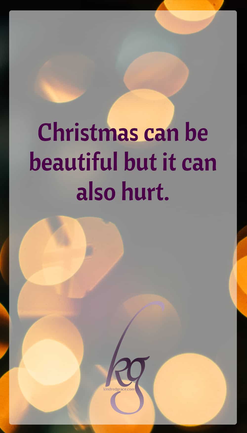 Christmas can be beautiful, but it can also hurt. We want to it to be a time of overwhelming love, but we fail to be loving or someone fails to love us. We want to give, but there isn’t enough. We want to feel secure, but there is no job waiting for us in the new year. We wanted this Christmas to be the one we finally get to share with a man or a new baby or that loved one who keeps insisting that God is irrelevant, and instead we’re alone. We want to feel peace, but instead we carry regrets. via @KindredGrace