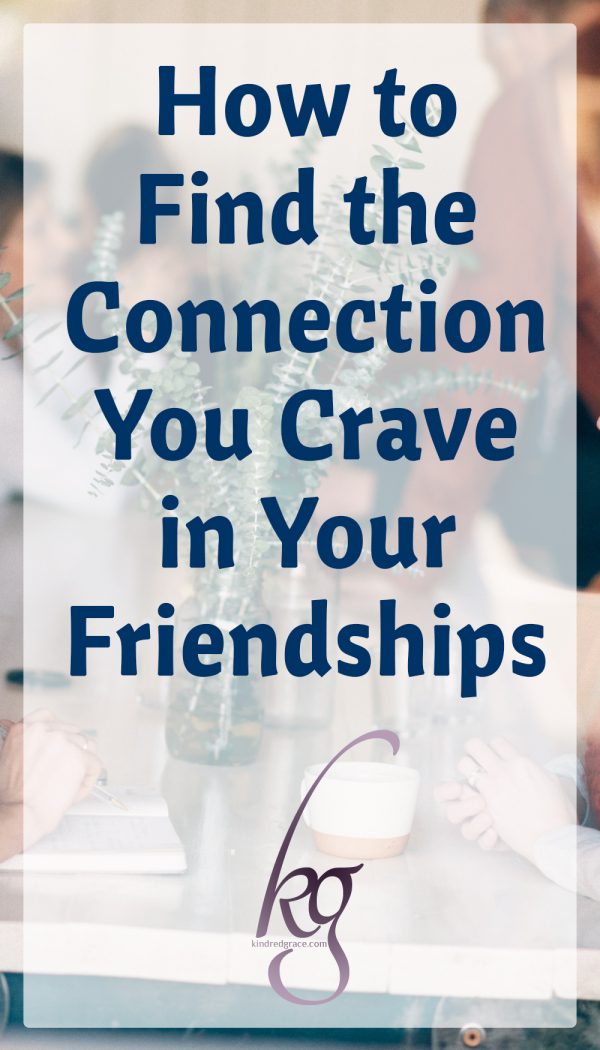 How to Find the Connection You Crave in Your Friendships