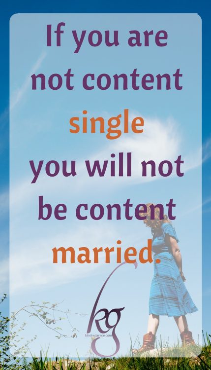 If you are not content single you will not be content married.