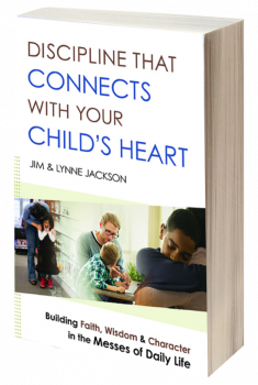 Discipline That Connects With Your Child's Heart by Jim and Lynne Jackson