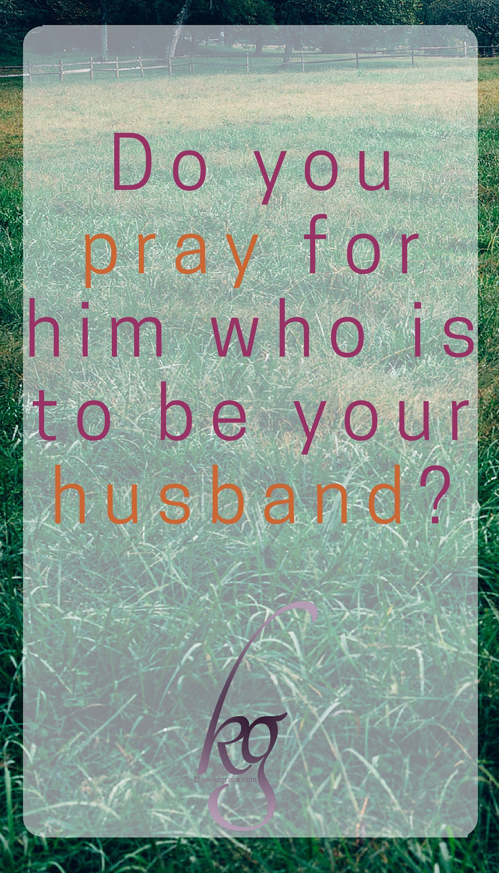 He paused and – so only Susannah could hear him – whispered, “Do you pray for him who is to be your husband?”  via @KindredGrace