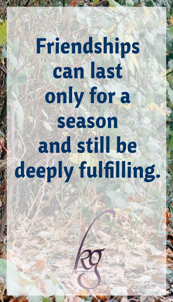 Friendships can last only for a season and still be deeply fulfilling. As a military wife, I’m super aware of how rotten it is to lose friends shortly after meeting them. Our human tendency is to flinch away from likely loss, to shield ourselves from getting close to someone who is about to go away. But, God can use a month, a week, or a single conversation equally to reorient and encourage us.