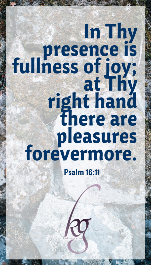 In Thy presence is fullness of joy...