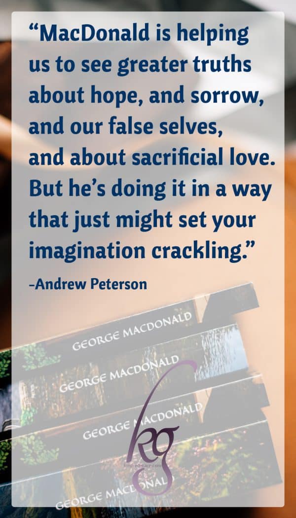 "MacDonald is helping us to see greater truths about hope, and sorrow, and our false selves, and about sacrificial love. But he’s doing it in a way that just might set your imagination crackling. He might wake up your sleeping inner child. He might even disarm you enough to admit that maybe there’s more to the world than you thought... Life, it turns out, isn’t all that much different from one of MacDonald’s meandering, surprising, frightening, and luminous stories, where at any moment you may find yourself walking through a portal into another world." -Andrew Peterson, in "The Immersed Imagination, Part 3: The Inner Spirit" at The Rabbit Room