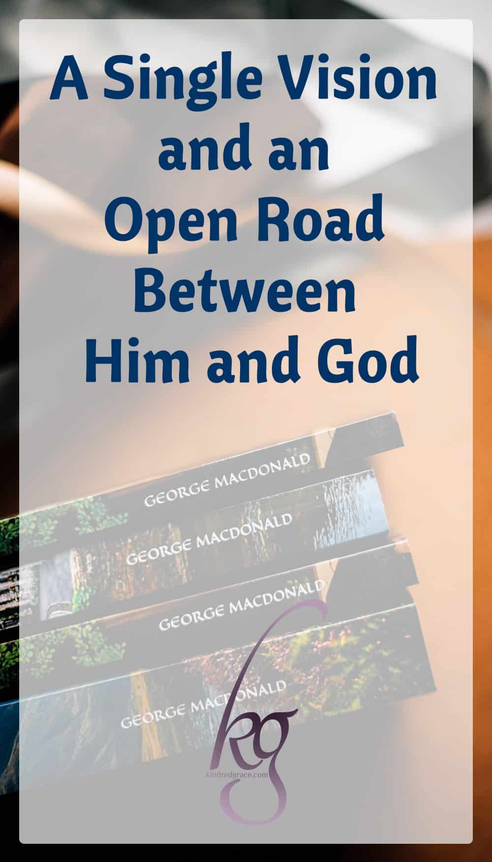 George MacDonald: A Single Vision and An Open Road Between Him and God via @KindredGrace