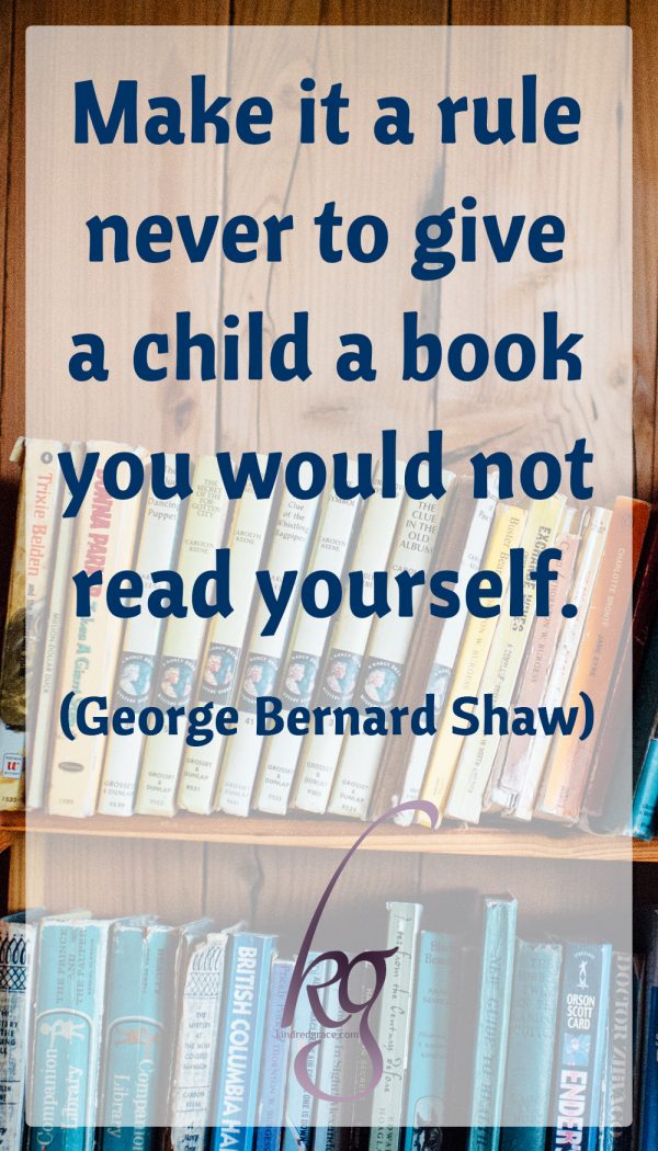 “Make it a rule never to give a child a book you would not read yourself.” (George Bernard Shaw)