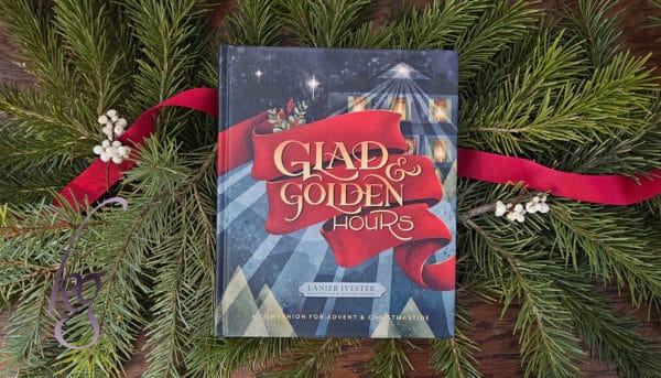 Glad and Golden Hours: an Advent book to bring rest to weary hearts