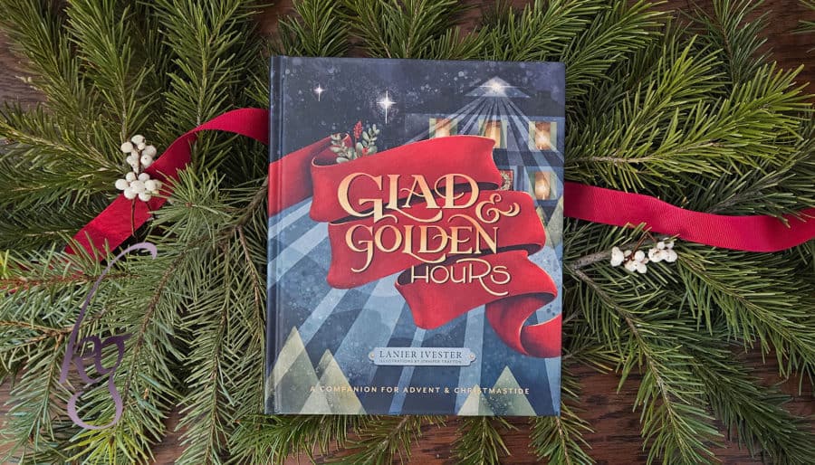 Glad and Golden Hours: an Advent book to bring rest to weary hearts