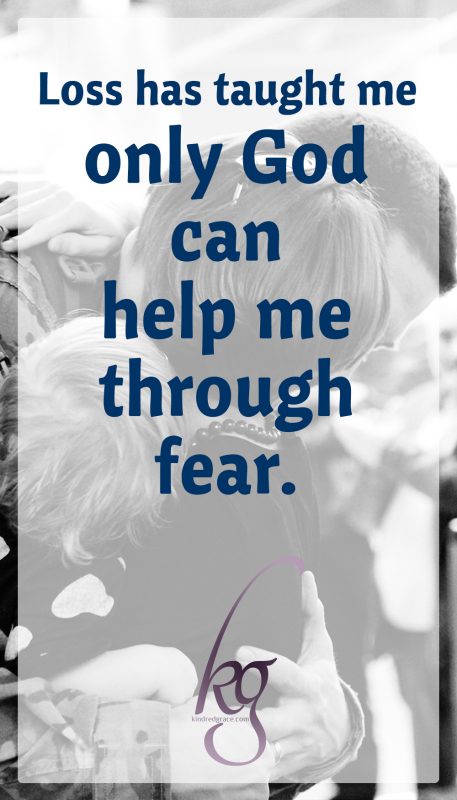 Loss has also taught me that only God can help me through fear and struggle, and no quantity of planning on my part can prevent or control my pain. 