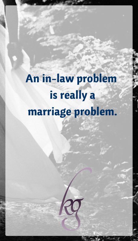 I realized a mother-in-law conflict is really a marriage problem. This shift in understanding was foundational for any and all forward movement that helped to improve our circumstances.