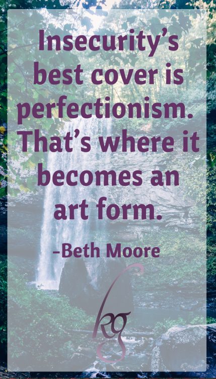 "Some of us never seek healing from God because we don't fit the profile. We think insecurity only looks one way--mousy, maybe even inept--and that's not exactly who we see in the mirror. At least not once the mascara's on. And it certainly is not the woman we present to the public. Insecurity's best cover is perfectionism. That's where it becomes an art form."