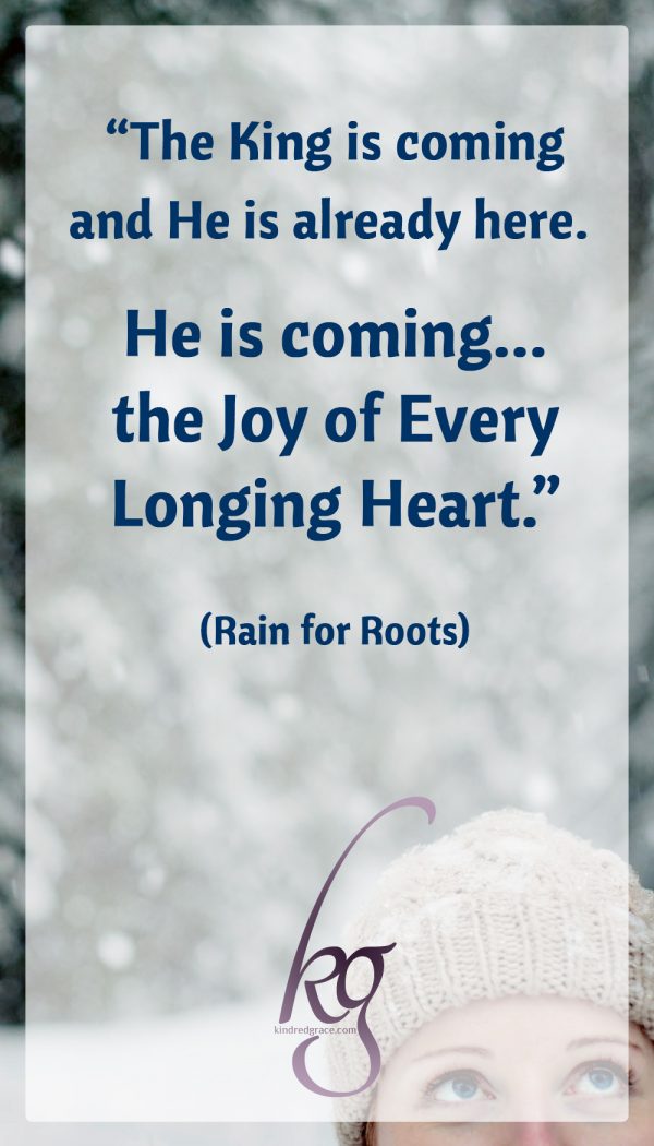 These songs are about making time for waiting. The King is coming and He is already here. So we practice listening, quieting ourselves, celebrating, whispering good news, and yelling shouts of joy. In the Rain for Roots family, we practice most of all by singing to ourselves, to each other, and to our children about true things. He is coming -- the Joy of Every Longing Heart. Our longing hearts. (Rain for Roots)