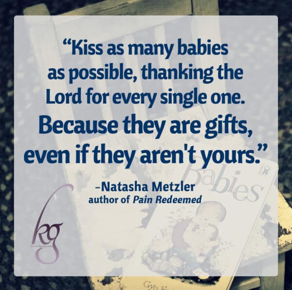 On this Mother’s Day, don’t hide in your house.  Don’t shrink in the corner. Go to church in a pretty dress with a smile. Cry if you need to. Be open. Be real. Be gentle. And kiss as many babies as possible, thanking the Lord for every. single. one. Because they are gifts, even if they aren't yours.