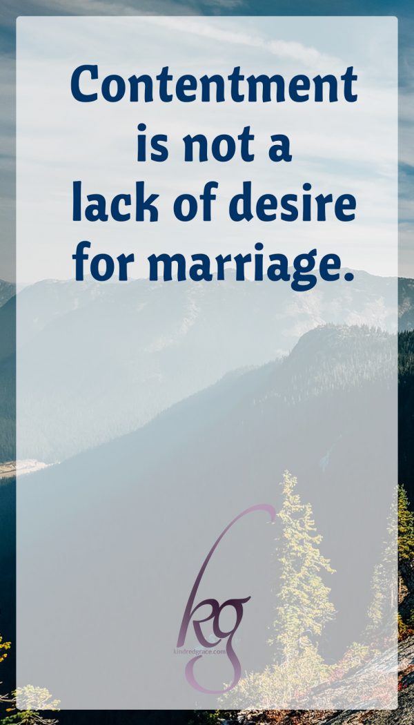 contentment is not a lack of desire for marriage. Nor is it a switch you flip: "it’s a character quality forged in the fires of circumstances.” 