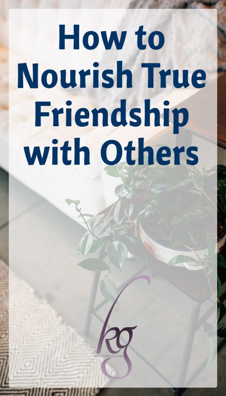 How to Nourish True Friendship with Others