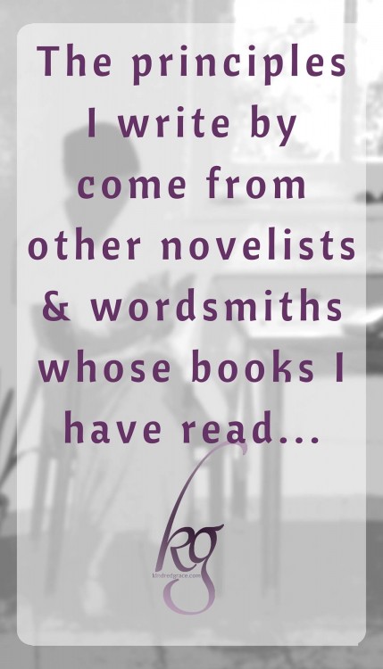 The principles I write by come from other novelists & wordsmiths whose books I have read...