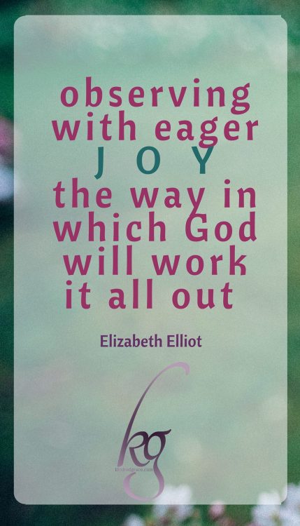 Observing with eager joy the way in which God will work it all out.