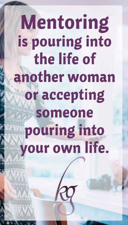 Simply stated, mentoring is pouring into the life of another woman or accepting someone pouring into your own life. It's that easy and that hard.