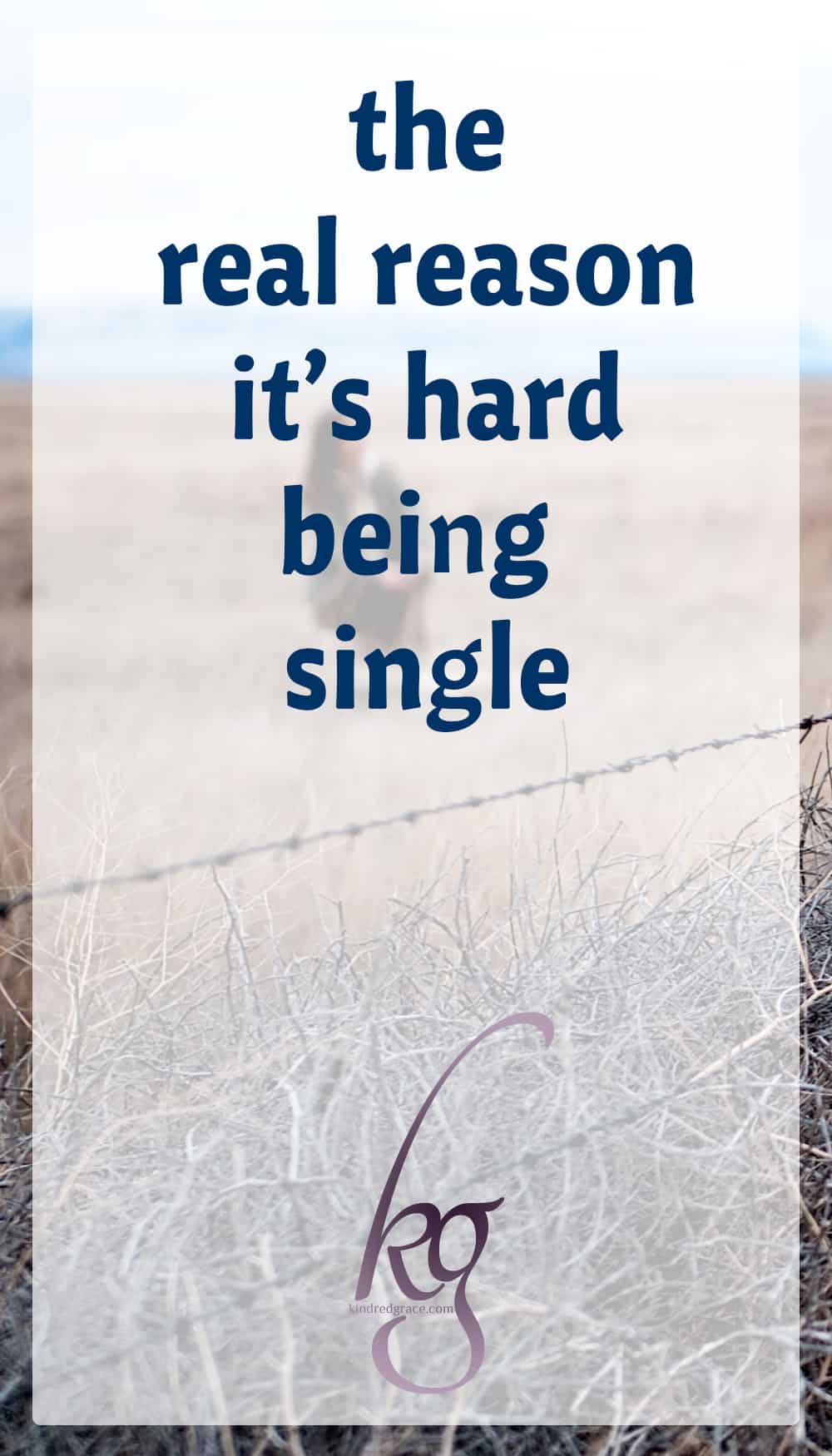 the real reason it's hard being single - Kindred Grace